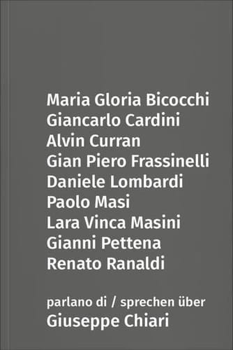 Maria Gloria Bicocchi, Giancarlo Cardini, Alvin Curran, Gian Piero Frassinelli, Daniele Lombardi, Paolo Masi, Lara Vinca Masini, Gianni Pettena, Renato Ranaldi parlano di/sprechen über Giuseppe Chiari