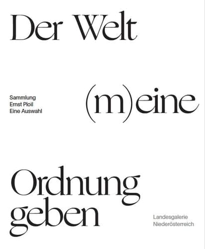 Creating (my) order in the world selected works from the Ernst Ploil Collection