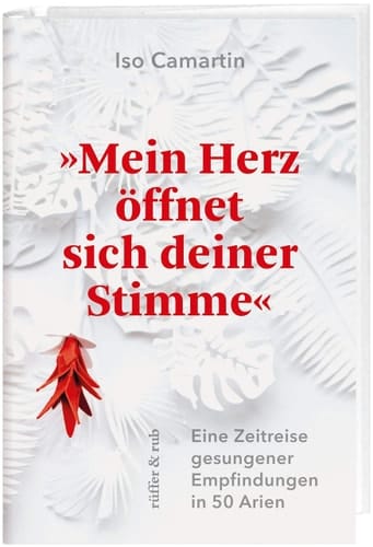 "Mein Herz öffnet sich deiner Stimme" eine Zeitreise gesungener Empfindungen in 50 Arien