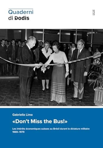 "Don't miss the bus!" les intérêts économiques suisses au Brésil durant la dictature militaire, 1969-1979