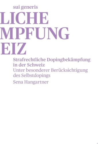 Strafrechtliche Dopingbekämpfung in der Schweiz Unter besonderer Berücksichtigung des Selbstdopings
