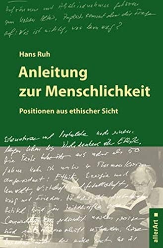 Anleitung zur Menschlichkeit Positionen aus ethischer Sicht
