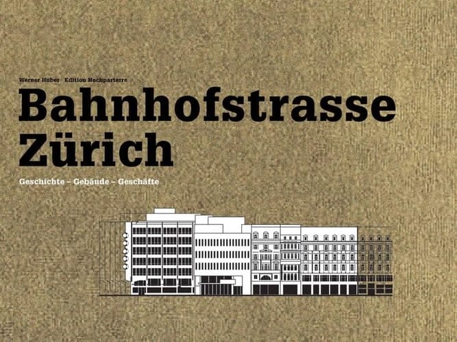 Bahnhofstrasse Zürich Geschichte - Gebäude - Geschäfte