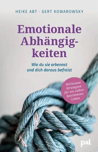 Emotionale Abhängigkeiten – wie du sie erkennst und dich daraus befreist Wirksame Strategien für ein selbstbestimmtes Leben
