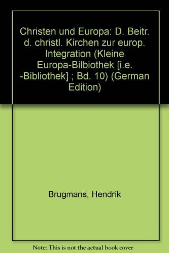 Christen und Europa d. Beitr. d. christl. Kirchen zur europ. Integration