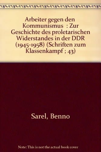 Arbeiter gegen den "Kommunismus" zur Geschichte des proletarischen Widerstandes in der DDR (1945-1958)