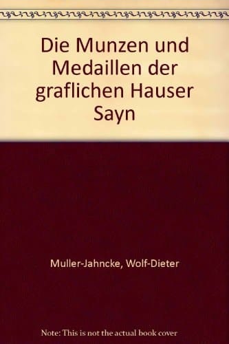Die Münzen und Medaillen der gräflichen Häuser Sayn