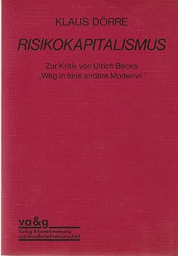 Risikokapitalismus zur Kritik von Ulrich Becks "Weg in eine andere Moderne"