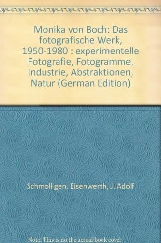 Monika von Boch das fotografische Werk, 1950-1980 : experimentelle Fotografie, Fotogramme, Industrie, Abstraktionen, Natur