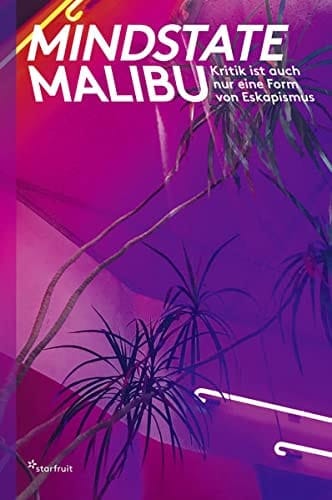 Mindstate Malibu Kritik ist auch nur eine Form von Eskapismus