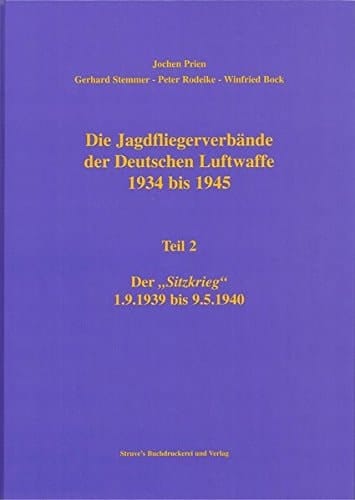 Die Jagdfliegerverbände der Deutschen Luftwaffe 1934 bis 1945: Die Jagdfliegerverbände der Deutschen Luftwaffe 1934 bis 1945. Tl 2. Der Sitzkrieg 1.9.1939 bis 9.5.1940: Tl 2 (Livre en allemand)
