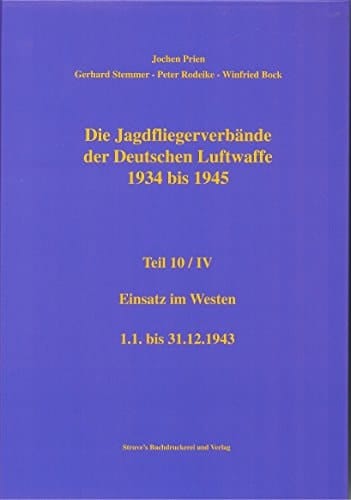 Die Jagdfliegerverbände der Deutschen Luftwaffe 1934 bis 1945 Einsatz im Westen : 1.1. bis 31.12.1943