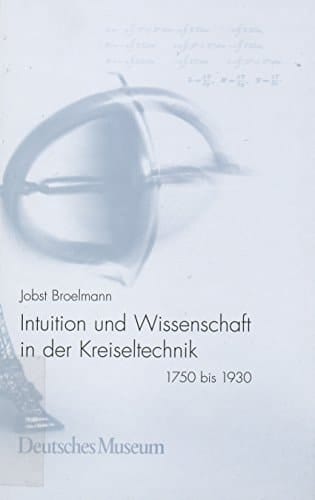Intuition und Wissenschaft in der Kreiseltechnik 1750 bis 1930