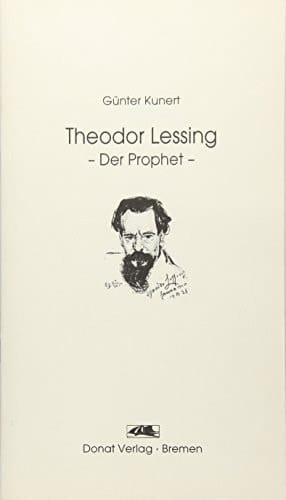 Theodor Lessing, der Prophet Vortrag, gehalten am 26. Januar 1995 in der Volkshochschule Hannover zu Eröffnung der Ausstellung "Wissen ist Macht-- Bildung ist Schönheit! : Ada & Theodor Lessing und die Volkshochschule Hannover"