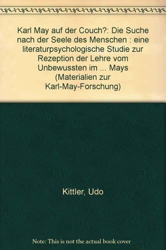 Karl May auf der Couch?: Die Suche nach der Seele des Menschen : eine literaturpsychologische Studie zur Rezeption der "Lehre vom Unbewussten" im ... zur Karl-May-Forschung) (German Edition)