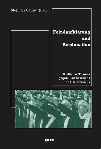 Feindaufklärung und Reeducation Kritische Theorie gegen Postnazismus und Islamismus