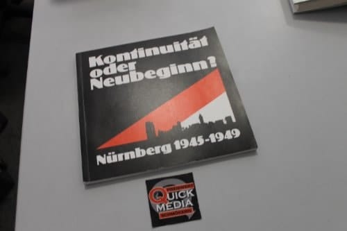 Kontinuität oder Neubeginn?: Nürnberg 1945-1949 : eine Ausstellung des Stadtarchivs Nürnberg, März-Mai 1989 (Ausstellungskataloge des Stadtarchivs Nürnberg) (German Edition)