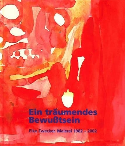 Ein träumendes Bewusstsein Elke Zwecker, Malerei, 1982-2002