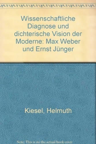 Wissenschaftliche Diagnose und dichterische Vision der Moderne: Max Weber und Ernst Jünger (German Edition)