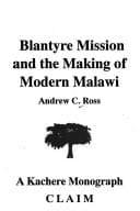 Blantyre Mission and the making of modern Malawi (Kachere monograph)