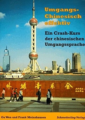 Umgangschinesisch effektiv ein Crash-Kurs der chinesischen Umgangssprache