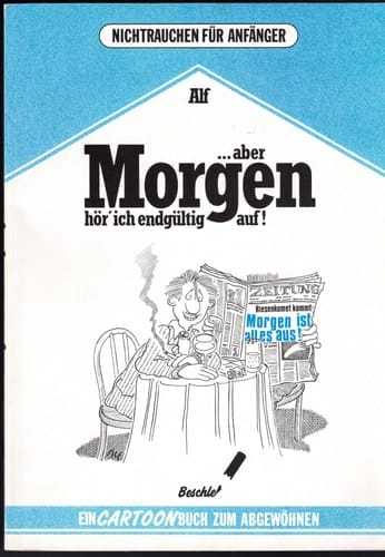 ... aber morgen hör' ich endgültig auf! Nichtrauchen für Anfänger ; e. Cartoon-Buch zum Abgewöhnen