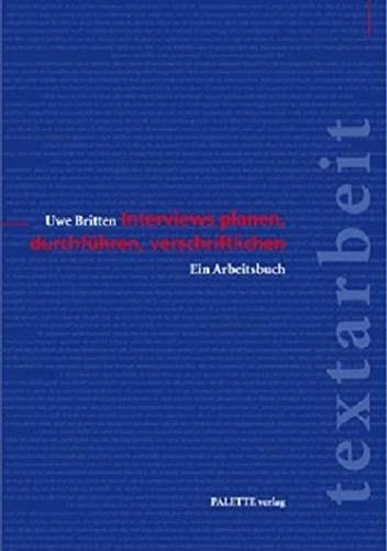 Interviews planen, durchführen, verschriftlichen ein Arbeitsbuch