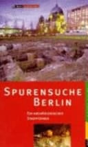 Spurensuche Berlin ein archäologischer Stadtführer