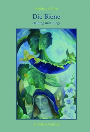 Die Biene, Haltung und Pflege unter Berücksichtigung kosmischer Rhythmen