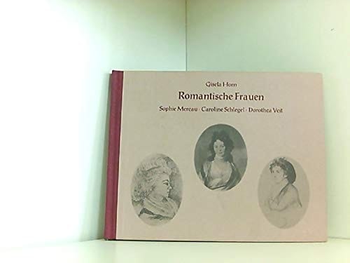 Romantische Frauen: Caroline Michaelis-Böhmer-Schlegel-Schelling, Dorothea Mendelssohn-Veit-Schlegel, Sophie Schubart-Mereau-Brentano (Edition Palmbaum) (German Edition)