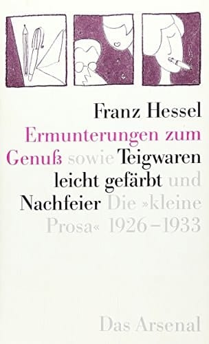 Ermunterungen zum Genuss. Sowie Teigwaren leicht gefarbt [u.a.]. "Kleine Prosa" 1926-1933