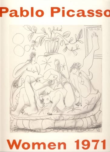 Pablo Picasso, Women 1971 Drawings ; [on the Occasion of the Exhibition Pablo Picasso, Women 1971, April 8 - May 28, 2005, Jablonka-Galerie]