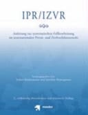 IPR, IZVR Anleitung zur systematischen Fallbearbeitung im internationalen Privat- und Zivilverfahrensrecht
