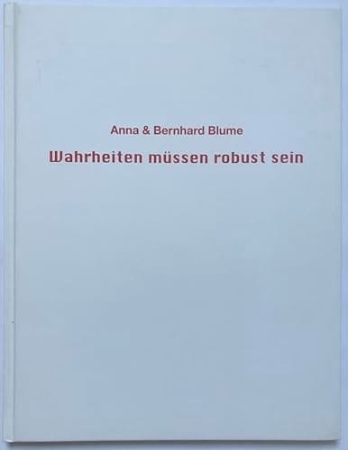 Anna & Bernhard Blume Wahrheiten müssen robust sein ; Katalog zur Serie "Prinzip Grausamkeit" ; [anlässlich der Ausstellung in der Galerie der DG, Deutsche Gesellschaft für christliche Kunst e.V., München, 12. November 2003 bis 6. Februar 2004]