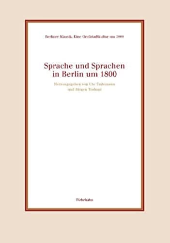 Sprache und Sprachen in Berlin um 1800 (Berliner Klassik--eine Grossstadtkultur um 1800)