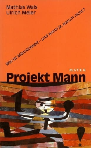 Projekt Mann was ist Männlichkeit und wenn ja, warum nicht?