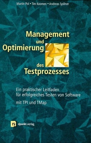 Management und Optimierung des Testprozesses ein praktischer Leitfaden für erfolgreiches Testen von Software mit TPI und TMap