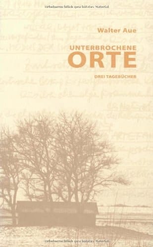 Unterbrochene Orte: Drei Tagebücher (Erzählungen im Druckhaus Galrev) (German Edition)