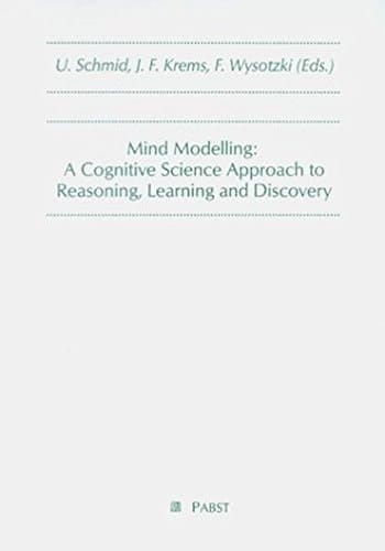 Mind Modelling A Cognitive Science Approach to Reasoning, Learning and Discovery