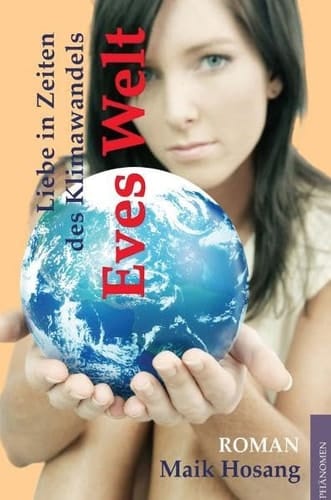Eves Welt Liebe in Zeiten des Klimawandels ; [Roman]