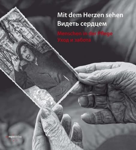 Mit dem Herzen sehen - Menschen in der Pflege Videtʹ serdcem - uchod i zabota
