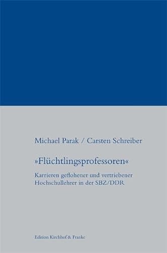 "Flüchtlingsprofessoren" Karrieren geflohener und vertriebener Hochschullehrer in der SBZ/DDR