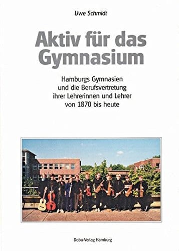 Aktiv für das Gymnasium Hamburgs Gymnasien und die Berufsvertretung ihrer Lehrerinnen und Lehrer von 1870 bis heute