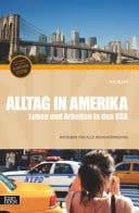 Alltag in Amerika Leben und Arbeiten in den USA ; Ratgeber für alle Neuankömmlinge