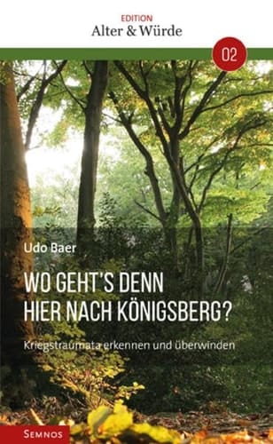 Wo geht's denn hier nach Königsberg? Kriegstraumata erkennen und überwinden
