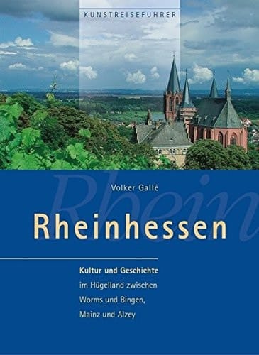 Rheinhessen Kultur und Geschichte im Hügelland zwischen Worms und Bingen, Mainz und Alzey