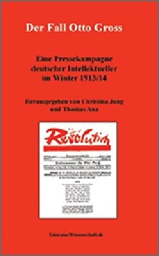 Der Fall Otto Gross. Eine Pressekampagne deutscher Intellektueller im Winter 1913/14. Herausgegeben von Christina Jung und Thomas Anz.
