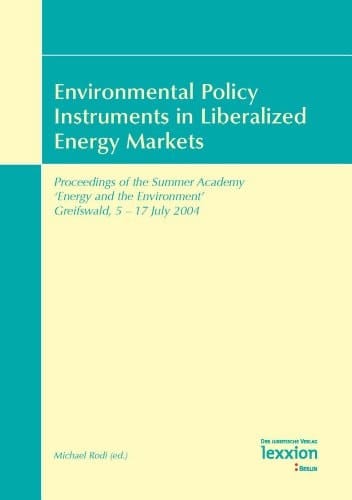 Environmental Policy Instruments in Liberalized Energy Markets Proceedings of the Summer Academy "Energy and the Environment", Greifswald, 5-17 July 2004