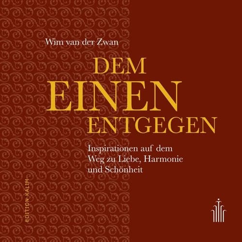 Dem Einen entgegen Inspirationen auf dem Weg zu Liebe, Harmonie und Schönheit
