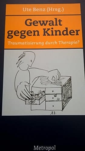 Gewalt gegen Kinder Traumatisierung durch Therapie?
